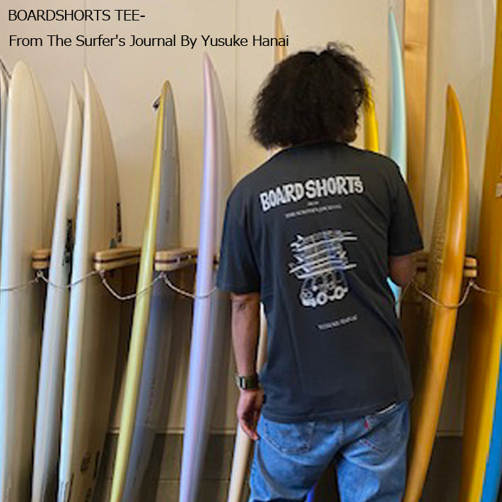 BOARDSHORTS TEE- From The Surfer's Journal By Yusuke Hanai 花井